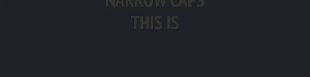 Narrow caps